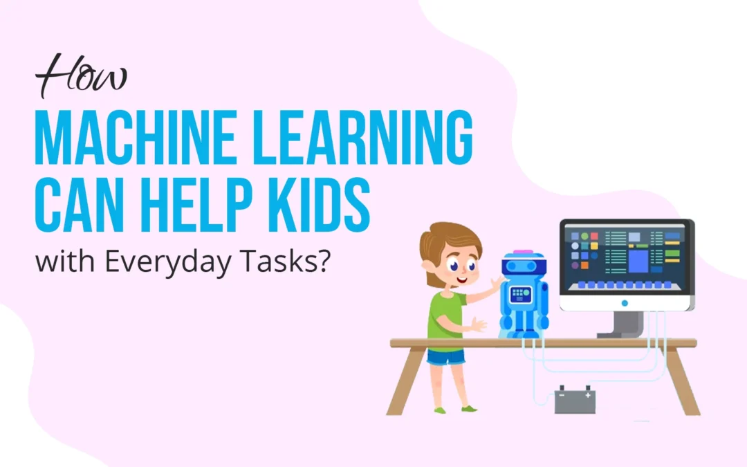 HOW MACHINE LEARNING CAN HELP KIDS WITH EVERYDAY TASK