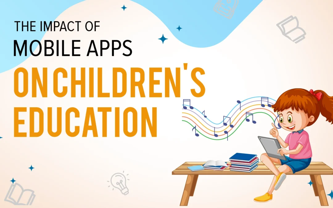 The Impact of Mobile Apps on Children’s Education