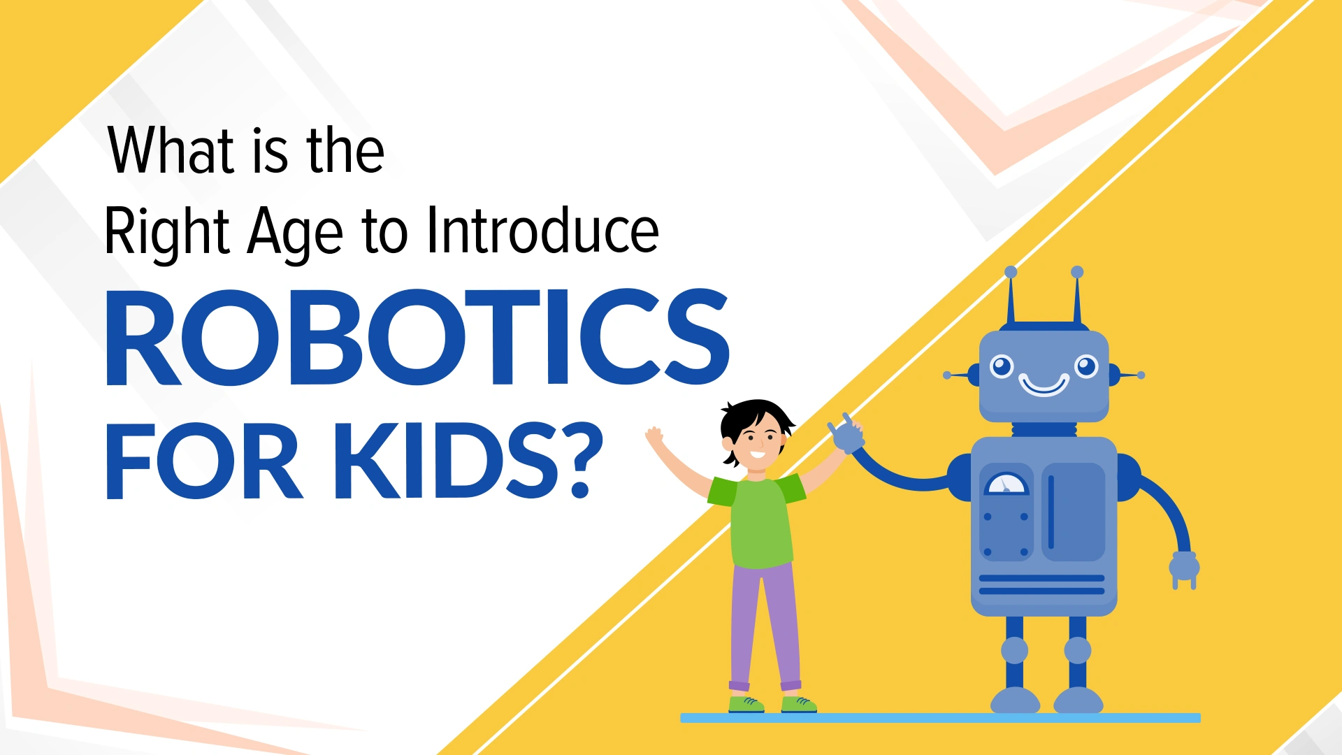 What-Is-the-Right-Age-to-Introduce-Robotics-for-Kids What-Is-the-Right-Age-to-Introduce-Robotics-for-Kids