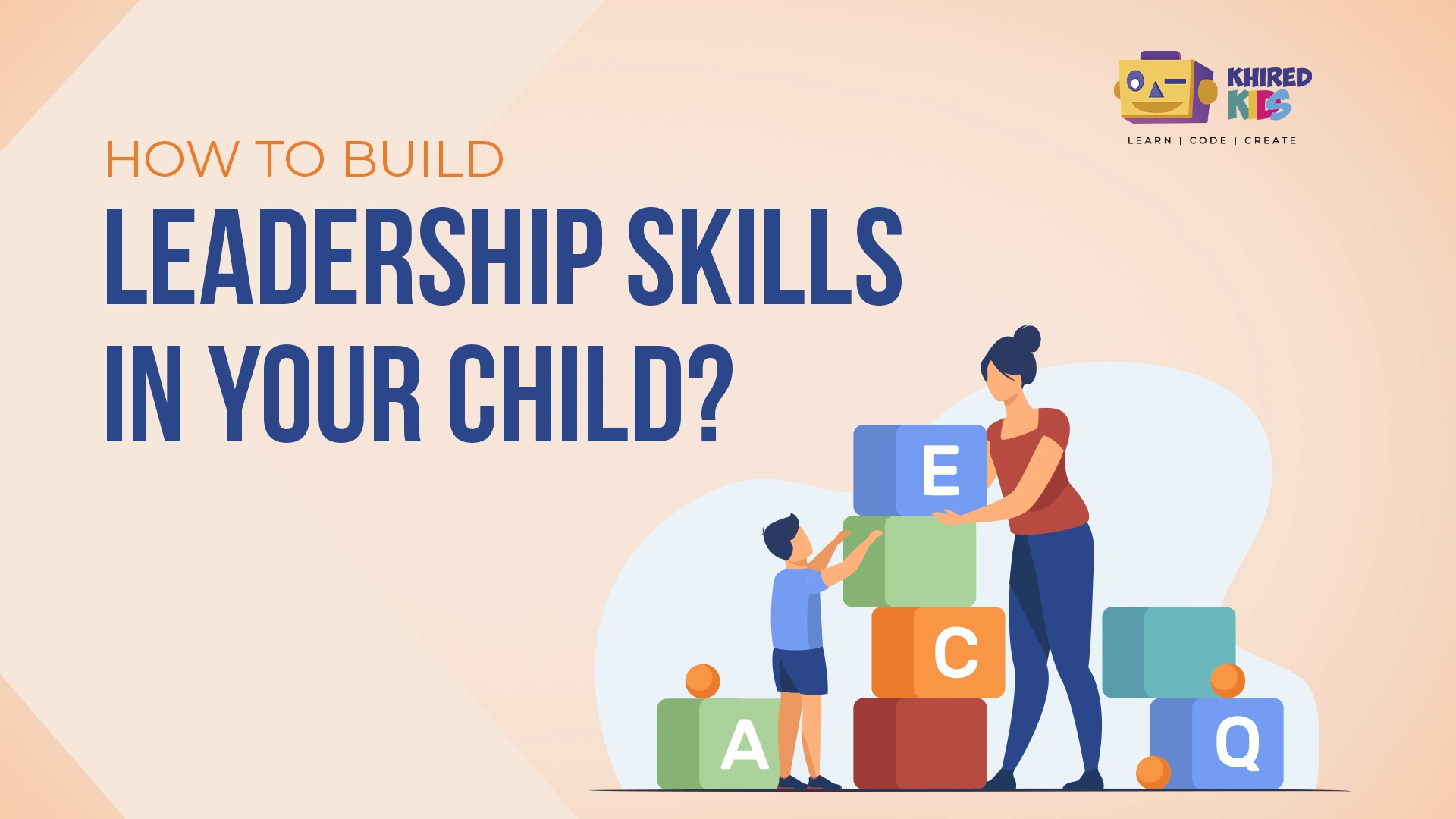How to build leadership skills in your child