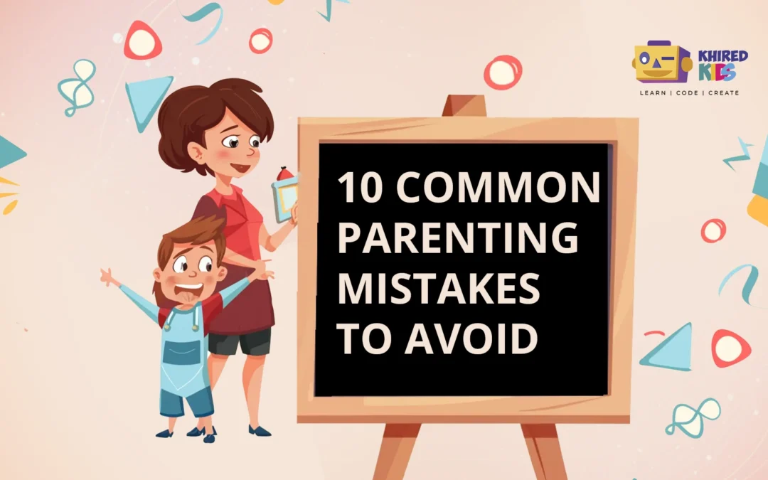 10 Common Parenting Mistakes to Avoid