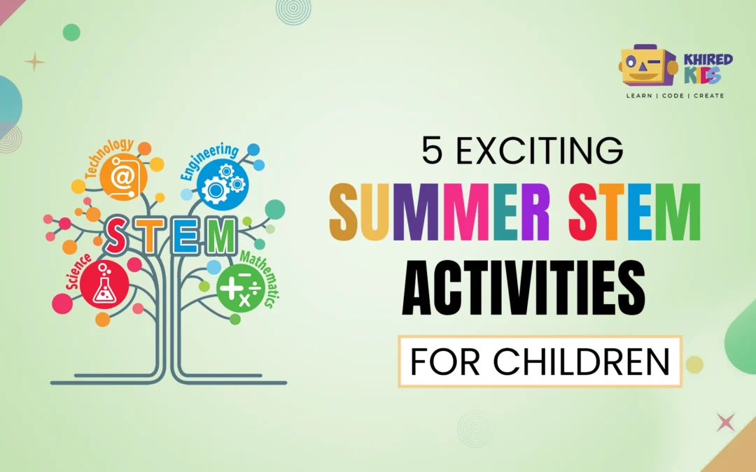 5 Exciting Summer STEM Activities for Children