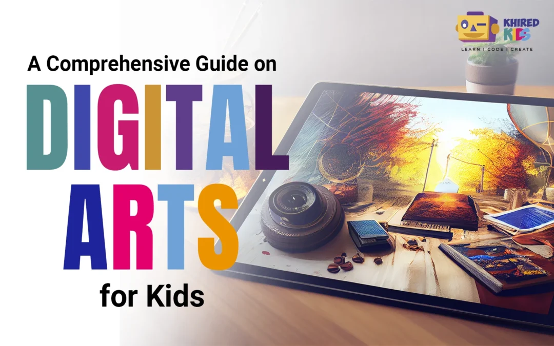 A Comprehensive Guide on Digital Arts for Kids in 2024