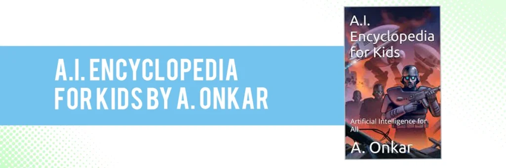 A.I. Encyclopedia for Kids by A. Onkar