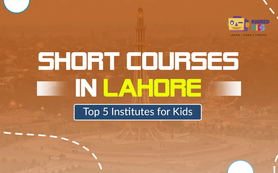 Short Courses in Lahore – Top 05 Institutes For Kids in 2024