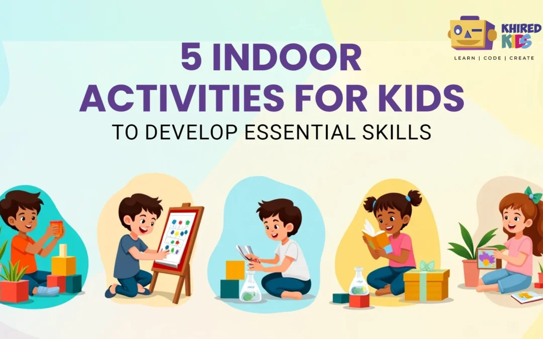 5 Indoor Activities for Kids to Develop Essential Skills