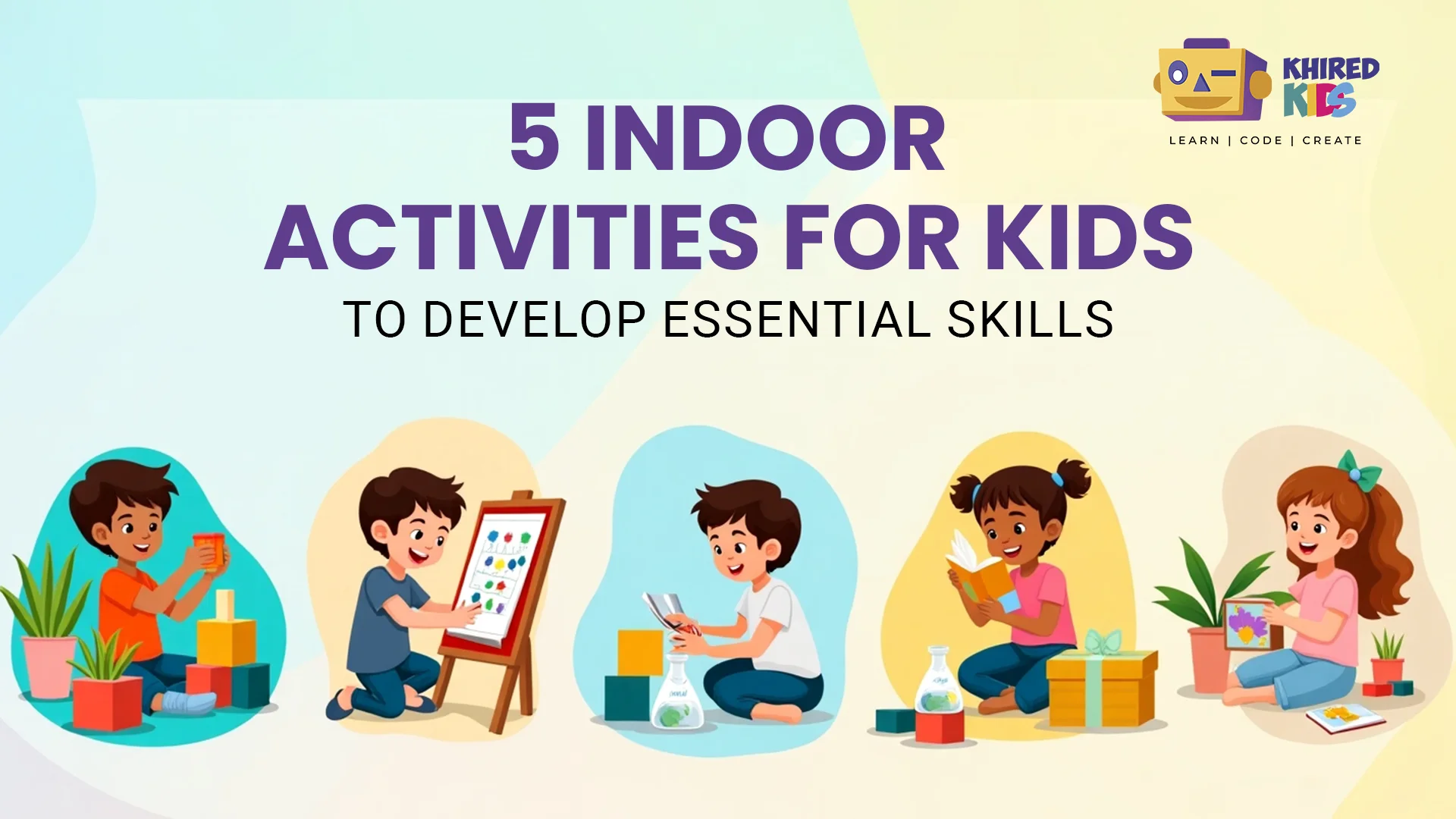 5 Indoor Activities for Kids to Develop Essential Skills 5 Indoor Activities for Kids to Develop Essential Skills